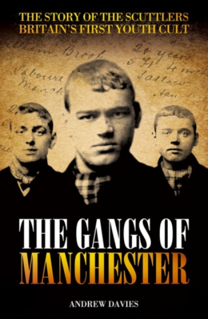 The Gangs Of Manchester : The Story of the Scuttlers Britain's First Youth Cult, Paperback / softback Book