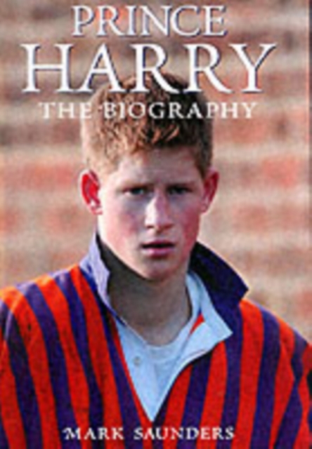 Prince Harry : The Biography, Hardback Book