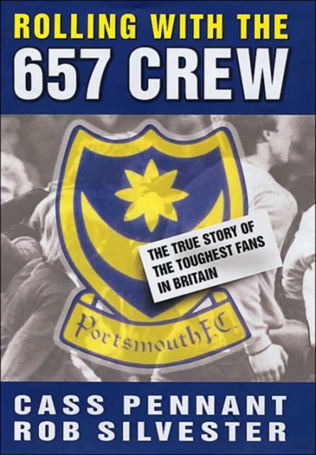 Rolling with the 6.57 Crew : The True Story of Pompey's Legendary Football Fans, Hardback Book