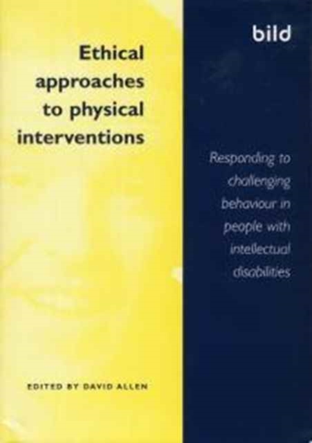 Ethical Approaches to Physical Interventions : Responding to Challenging Behaviour in People with Intellectual Disabilities, Paperback / softback Book