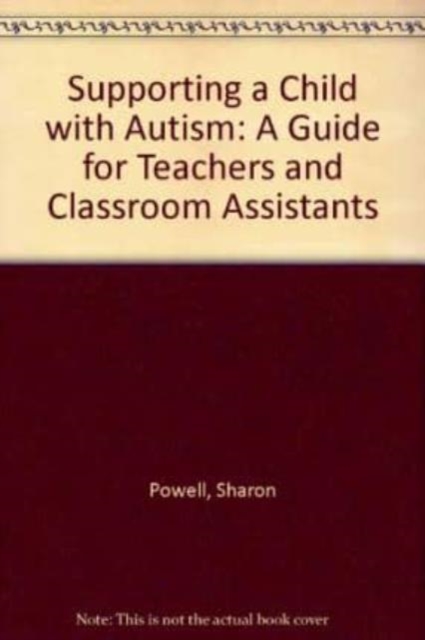 Supporting a Child with Autism : A Guide for Teachers and Classroom Assistants, Paperback Book