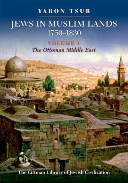 Jews in Muslim Lands, 1750–1830 : Volume I: The Ottoman Middle East, Hardback Book
