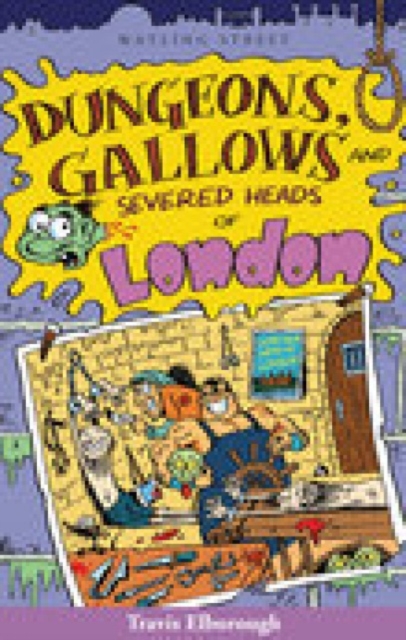 Dungeons, Gallows and Severed Heads of London, Paperback / softback Book