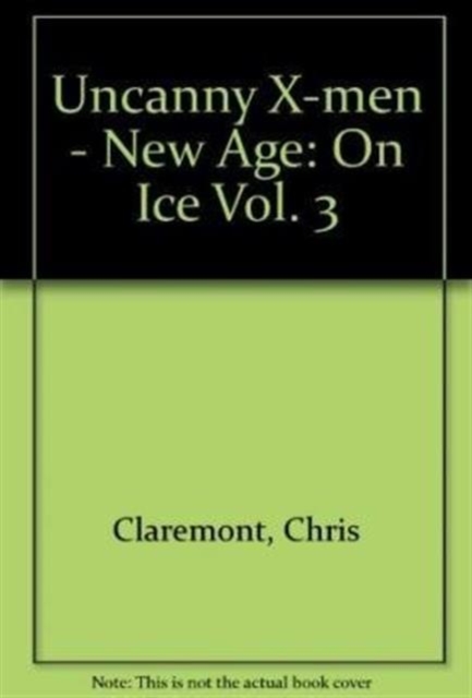 Uncanny X-Men - New Age : On Ice Vol. 3, Paperback / softback Book