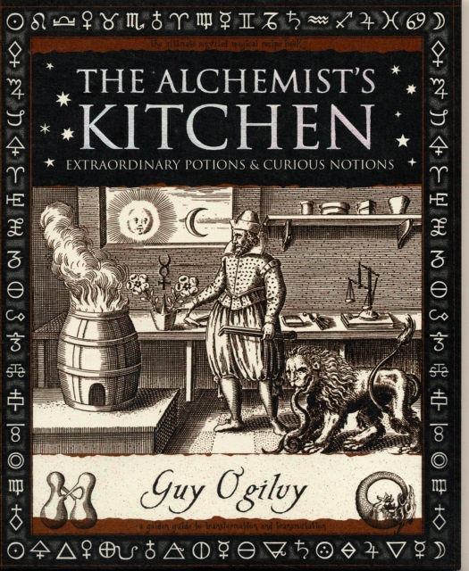 Alchemist's Kitchen : Extraordinary Potions and Curious Notions, Paperback / softback Book