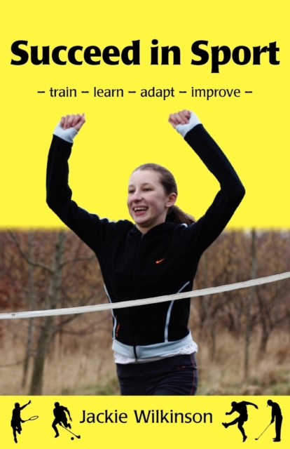 Succeed in Sport : Train - Learn - Adapt - Improve, Paperback / softback Book