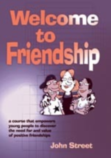Welcome to Friendship : A Course That Empowers Young People to Discover the Need For and Value of Positive Relationships, Paperback / softback Book