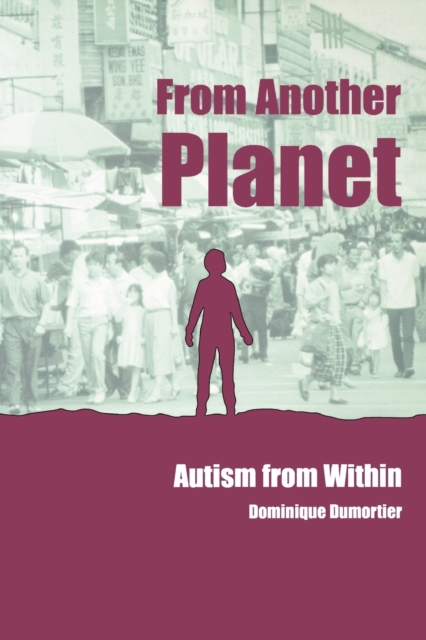 From Another Planet : Autism from Within, Paperback / softback Book