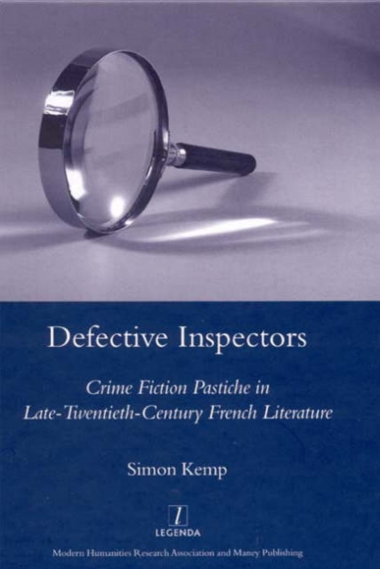 Defective Inspectors: Crime-fiction Pastiche in Late Twentieth-century French Literature, Hardback Book