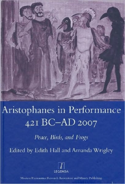 Aristophanes in Performance 421 BC-AD 2007 : Peace, Birds and Frogs, Hardback Book