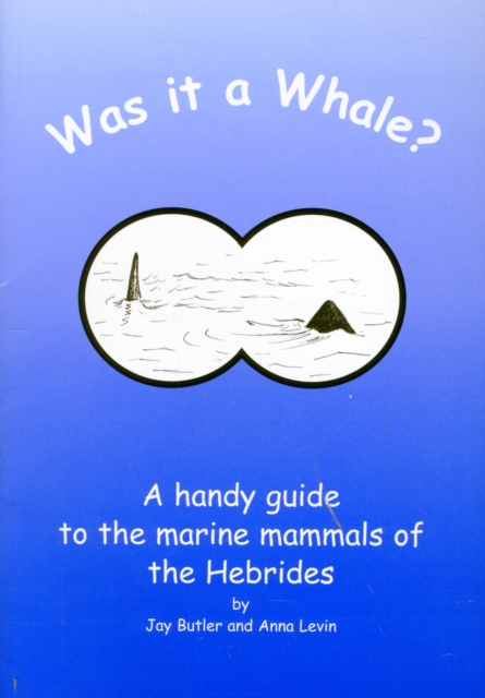 Was it a Whale? : a Handy Guide to the Marine Animals of the Hebrides, Paperback / softback Book