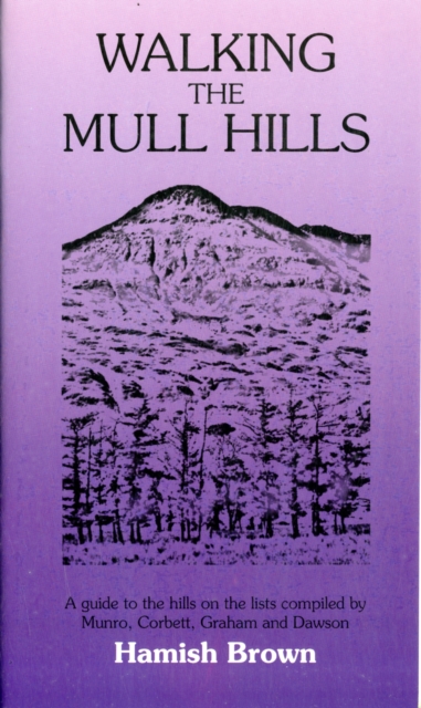 Walking the Mull Hills : A Guide to the Hills on the Lists Compiled by Munro, Corbett, Graham and Dawson, Paperback / softback Book