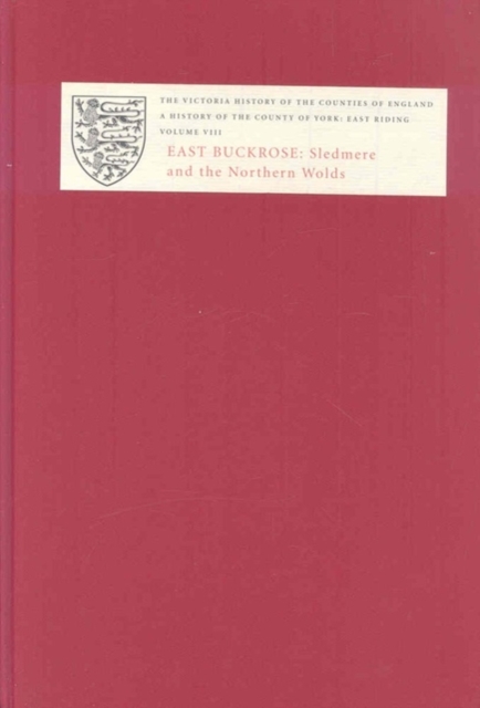 A History of the County of York: East Riding : Volume VIII: East Buckrose: Sledmere and the Northern Wolds, Hardback Book