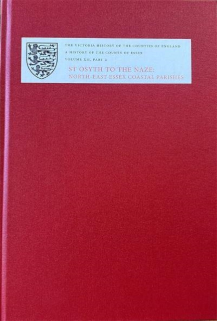 A History of the County of Essex : XII: St Osyth to the Naze: North-East Essex Coastal Parishes. Part 2: The Soken: Kirby-le-Soken, Thorpe-le-Soken And Walton-le-Soken, Hardback Book