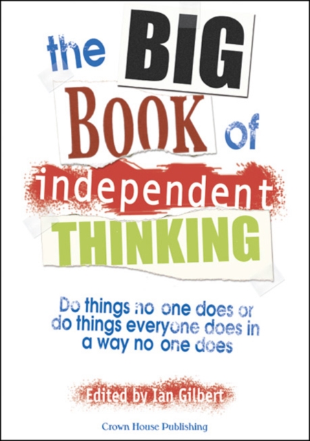 The Big Book of Independent Thinking : Do things no one does or do things everyone does in a way no one does, Paperback / softback Book