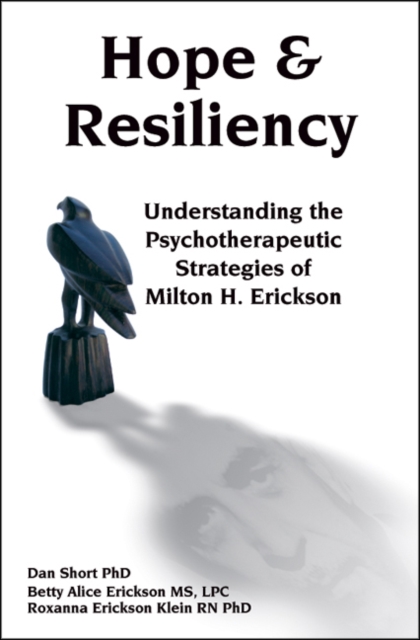 Hope & Resiliency : Understanding the Psychotherapeutic Strategies of Milton H. Erickson, Hardback Book