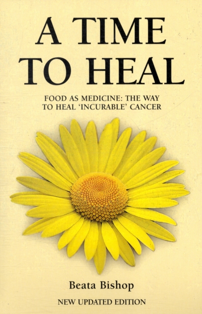 A Time to Heal : Teaching the Whole Body to Beat Incurable Cancer, Paperback / softback Book