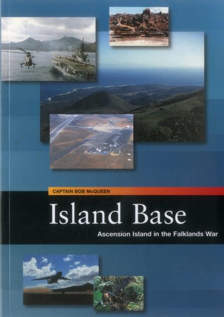 Island Base : Ascension in the Falklands War, Paperback / softback Book
