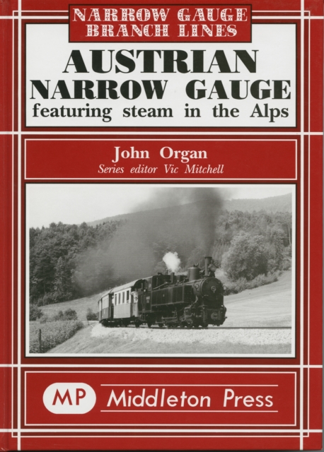 Austrian Narrow Gauge : Featuring Steam in the Alps, Hardback Book