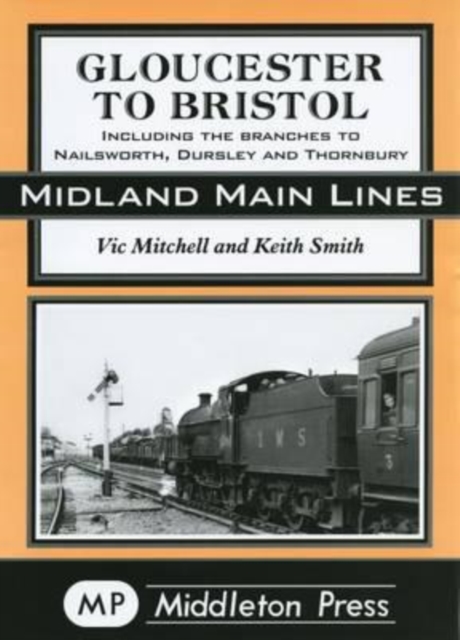Gloucester to Bristol : Including Branches to Nailsworth, Dursley & Thornbury, Hardback Book