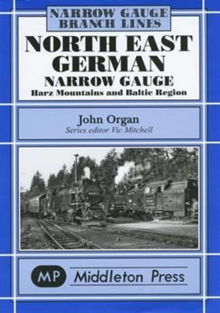 North East German Narrow Gauge : Herz Mountains and Baltic Region, Hardback Book