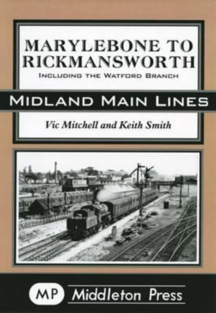 Marylebone to Rickmansworth : Including the Watford Branch, Hardback Book