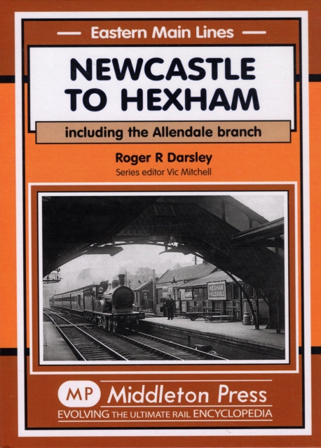 Newcastle to Hexham : Including the Allendale Branch, Hardback Book