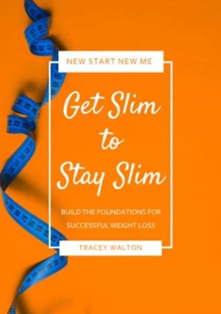 Get Slim to Stay Slim : Build the Foundations for Successful Weight Loss, Paperback / softback Book