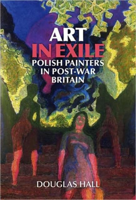 Art in Exile : Polish Painters in Post-War Britain, Paperback / softback Book
