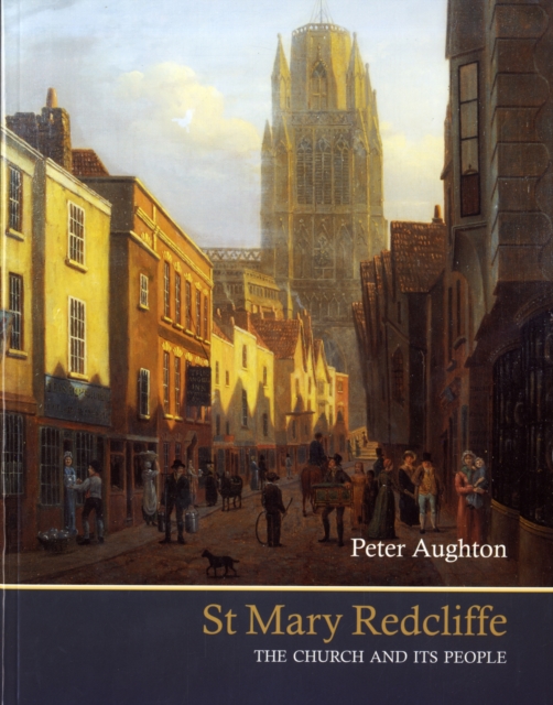 St Mary Redcliffe : The Church and Its People, Paperback / softback Book