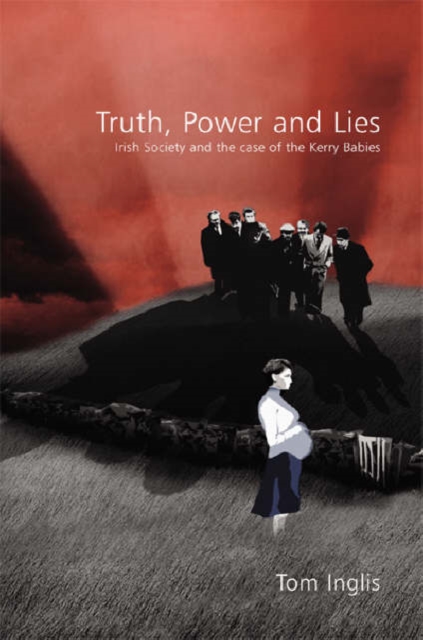 Truth, Power and Lies: Irish Society and the Case of the Kerry Babies : Irish Society and the Case of the Kerry Babies, Paperback / softback Book