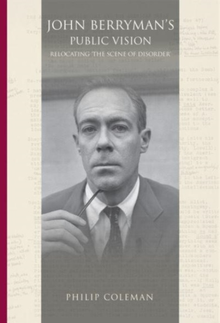 John Berryman's Public Vision : Relocating the Scene of Disorder, Hardback Book