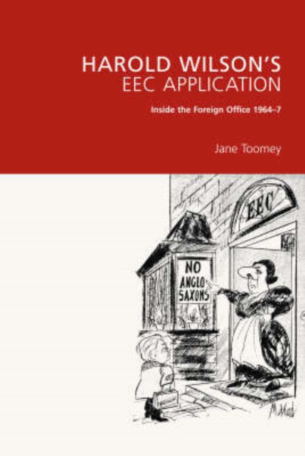 Harold Wilson's EEC Application : Inside the Foreign Office 1964-7, Hardback Book