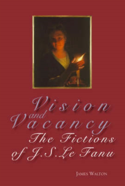 Vision and Vacancy : The Fictions of J.S. Le Fanu, Hardback Book