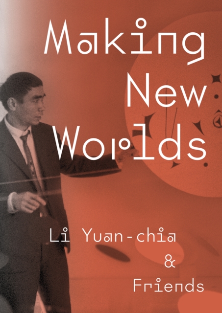 Making New Worlds : Li Yuan-chia & Friends, Paperback / softback Book