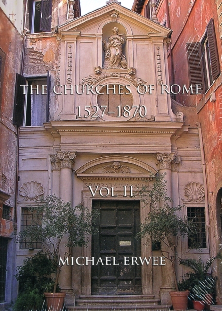 The Churches of Rome, 1527-1870 - Volume II, Hardback Book