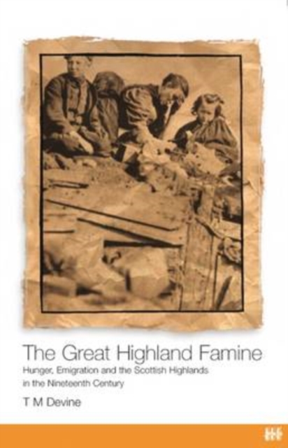 The Great Highland Famine : Hunger, Emigration and the Scottish Highlands in the Nineteenth Century, Paperback / softback Book