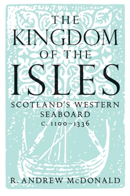 The Kingdom of the Isles : Scotland's Western Seaboard c.1100-1336, Paperback / softback Book