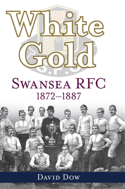 White Gold : Swansea RFC 1872-1887, Hardback Book