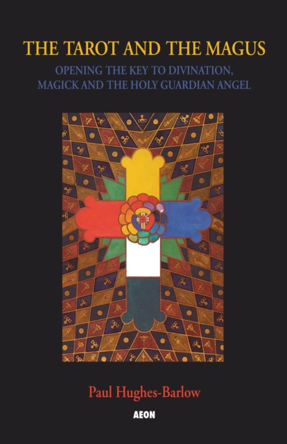 Tarot and the Magus : Opening the Key to Divination, Magick and the Holy Guardian Angel, Paperback / softback Book