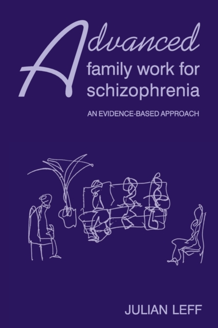 Advanced Family Work for Schizophrenia : An Evidence-Based Approach, Paperback / softback Book