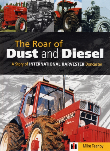 The Roar of Dust and Diesel : A Story of International Harvester Doncaster, Hardback Book