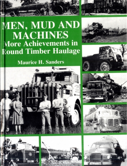 Men, Mud and Machines : More Achievements in Round Timber Haulage, Hardback Book