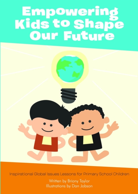 Empowering Kids to Shape Our Future: Inspirational Global Issues Lessons for Primary School Children : 1, Paperback / softback Book