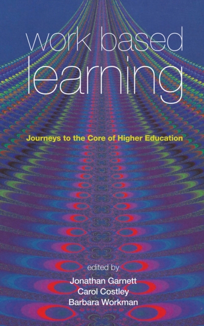 Work Based Learning : Journeys to the Core of Higher Education, Paperback / softback Book
