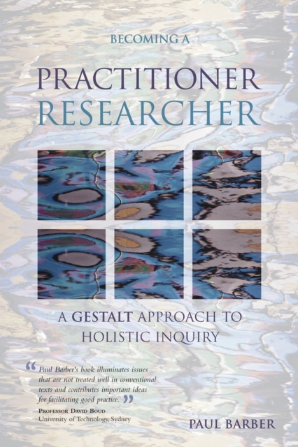 Becoming a Practitioner-Researcher : A Gestalt Approach to Holistic Inquiry, Paperback / softback Book