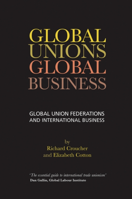 Global Unions. Global Business : Global Union Federations and International Business, Paperback / softback Book