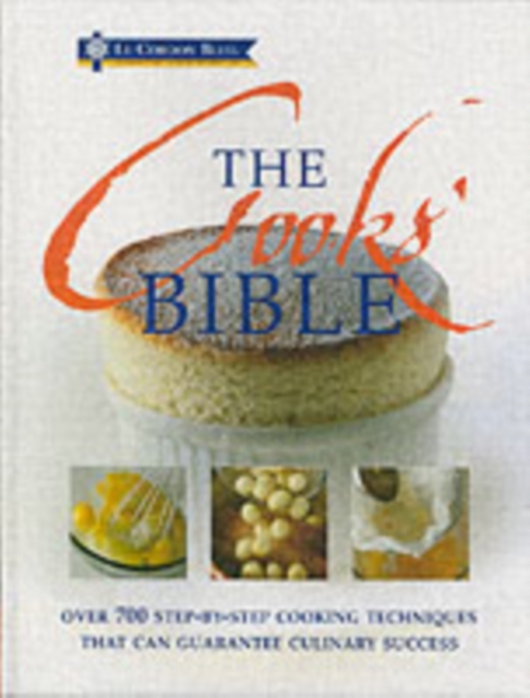 The Cooks' Bible : Illustrated Cookery Techniques That Ensure Culinary Success, Hardback Book