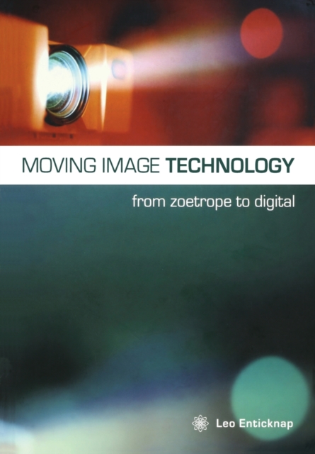 Moving Image Technology - from Zoetrope to Digital, Paperback / softback Book