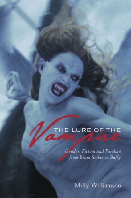 The Lure of the Vampire - Gender, Fiction and Fandom from Bram Stoker to Buffy, Hardback Book